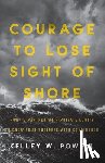 Powell, Kelley W - Courage to Lose Sight of Shore