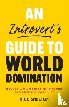 Shelton, Nick - An Introvert's Guide to World Domination