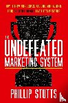 Stutts, Phillip - The Undefeated Marketing System