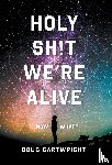 Cartwright, Doug - Holy Sh!t We're Alive