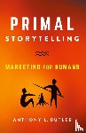 Butler, Anthony L - Primal Storytelling