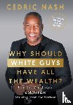 Nash, Cedric - Why Should White Guys Have All the Wealth?