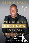 Nash, Cedric - Why Should White Guys Have All the Wealth?