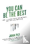 Ply, John - Ply, J: You Can Be the Best