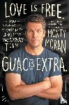 Moran, Monty - Love Is Free. Guac Is Extra.