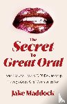 Maddock, Jake - The Secret to Great Oral