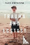 Abraham, Alex - Abraham, A: Trauma and Ecstasy