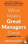 Murphy, Curtiss - What Makes Great Managers Great