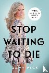 Pack, Tammy - Pack, T: Stop Waiting to Die