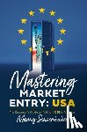 Schoenhuber, Manny - Mastering Market Entry: USA: The European's Guide to Making It Big in America