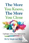 Singleton Myers, Kelly - The More You Know, the More You Close: The Power of Curiosity-Driven Sales