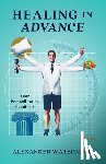 Watson, Alexander - Healing in Advance