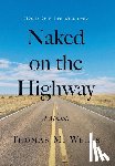 Wells, Thomas M. - Naked on the Highway: A Memoir