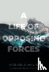 Millin, Michael S., Forras, Danielle Makenna - Millin, M: Life of Opposing Forces