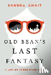 Chait, Sandra - Old Bean's Last Fantasy: A Late-Life Coming-of-Age Story