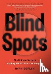 Sorley, Ryan - Blindspots: The Ultimate Guide to Building a Better Win-Loss Program