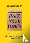 Draper, Allan - Pack Your Lunch: An Entrepreneur's Guide to Mini Sacrifices That Lead to Major Success