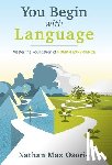 Osorio, Nathan Max - You Begin with Language: Master the Foundation of Human Experience