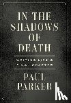 Parker, Paul - In the Shadows of Death: Writing Life's Final Chapter