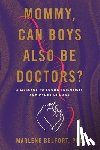 Belfort, Marlene - Mommy, Can Boys Also Be Doctors?: A Message to Young Scientists and Other Humans