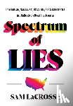 Lacrosse, Sam - Spectrum of Lies: How Autism, Narcissism, Obscurity, and Social Justice Are Collectively Disabling America