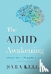 Kelly, Sara - The ADHD Awakening: A Woman's Guide to Thriving After Diagnosis