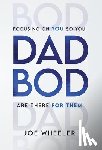 Wheeler, Joe - Dadbod: Focusing on You So You Are There for Them