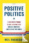 Thanedar, Neil - Positive Politics: A Proven Playbook to Get into Politics, Change Your Life, and Change the World