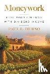 Durso, Paul L. - Moneywork: Fuel Your Freedom with Dividend Income