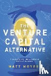 Moyers, Matt - The Venture Capital Alternative: A Blueprint for a Better Patent System
