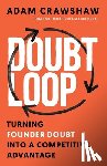 Crawshaw, Adam - The Doubt Loop: Turning Founder Doubt into a Competitive Advantage