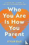 Das, Jivan - Das, J: Who You Are Is How You Parent
