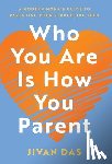 Das, Jivan - Who You Are Is How You Parent: A Modern Monk's Guide to Parenting Your Struggling Teen