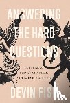 Fish, Devin - Answering the Hard Questions: Let It Be the End of a Chapter, Not the End of the Book