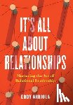 Arriola, Eddy - It's All About Relationships: Mastering the Art of Relational Leadership