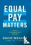 Weaver, David - Equal Pay Matters: Closing the Wage Gap to Achieve Pay Equity