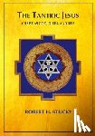 Stucky, Robert H. - The Tantric Jesus: Christ as God, Guru, and Self