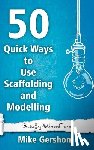 Gershon, Mike - 50 Quick Ways to Use Scaffolding and Modelling