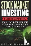 Morales, David - Stock Market Investing For Beginners- Simple Stock Investing Guide To Become An Intelligent Investor And Make Money In Stocks