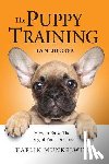 Munkelwitz, Kaelin - The Puppy Training Handbook: How To Raise The Dog Of Your Dreams