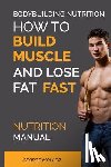Moller, George - Bodybuilding Nutrition: How To Build Muscle And Lose Fat Fast: Nutrition Manual