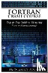 Pg Wizard Books - FORTRAN Crash Course: Step by Step Guide to Mastering FORTRAN Programming