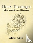 Agrell, Jeffrey - Horn Technique: A New Approach to an Old Instrument