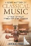 Wenk, Arthur - A Brief History of Classical Music: A Tale of Time, Tonality and Timbre