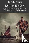 Yarc, Dustin - Ragnar Lothbrok: A Legendary Viking Warrior, His Family, and His Legacy
