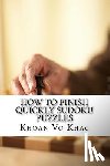 Vo Khac, Khoan - How to finish quickly Sudoku Puzzles: eight techniques for solving Sudoku puzzles