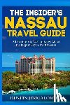 Jermalowicz, Dustin - The Insider's Nassau Travel Guide: All the Info You Need to Know About the Biggest City in the Bahamas