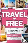 Gabrielle, Gundi - TRAVEL for FREE: How to score FREE Flights, Rental Cars & Accommodations, Dramatically reduce Airfares, Get paid to Travel & Start a Di