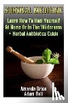 Bell, Adam - Survival Medicine: Learn How To Heal Yourself At Home Or In The Wilderness + Herbal Antibiotics Guide: (Prepper's Guide, Survival Guide,