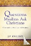 Knight, Joseph P - Questions Muslims Ask Christians